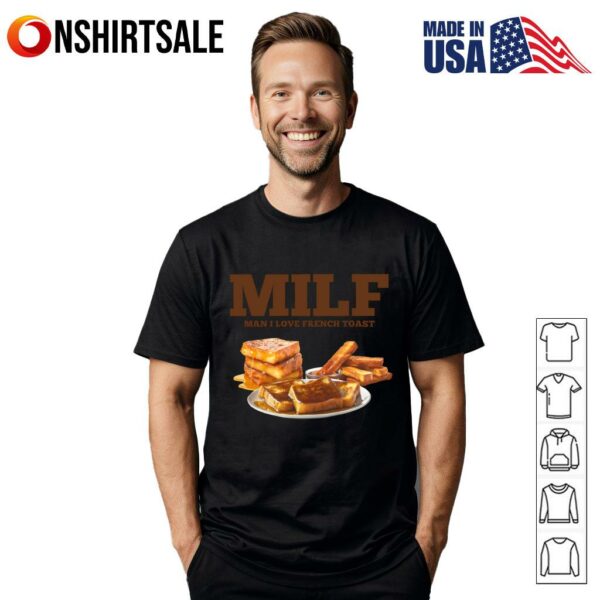 Milf Man I Love French Toast T-Shirt