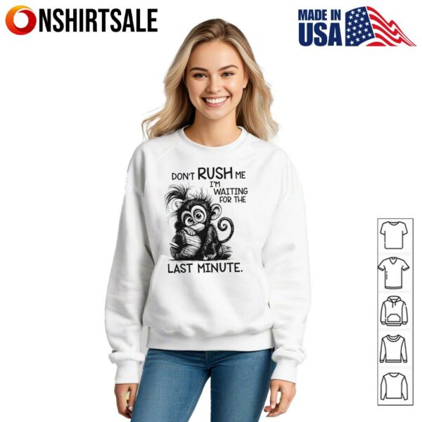 Monkey Don’t Rush Me I’m Waiting For The Last Minute T-Shirt