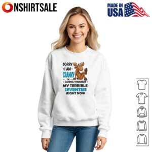 Moose Sorry I Am Cranky Im Going Through My Terrible Seventies Right Now T Shirt 3