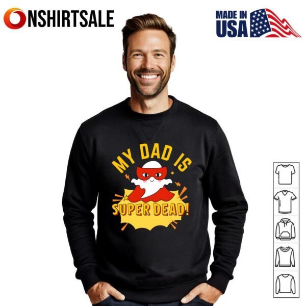 My Dad Is Super Dead T-Shirt