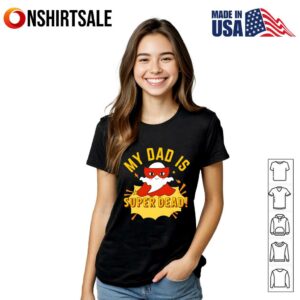My Dad Is Super Dead T Shirt 3