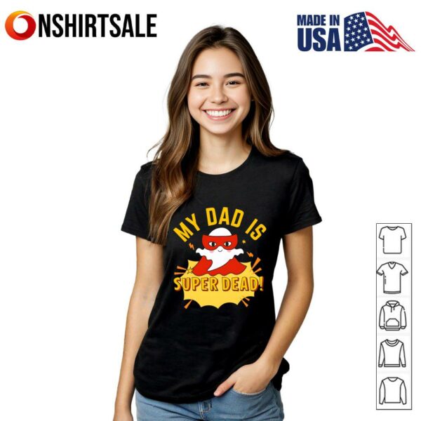 My Dad Is Super Dead T-Shirt