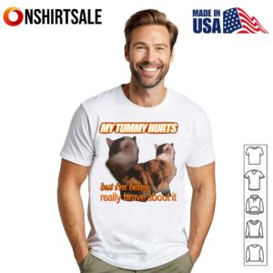 My Tummy Hurts But Im Being Really Brave About It T Shirt 1