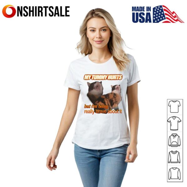 My Tummy Hurts But I’m Being Really Brave About It T-Shirt
