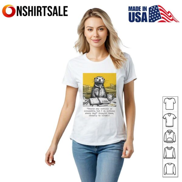 People Say Nothing Is Impossible But I Do Nothing Every Day T-Shirt