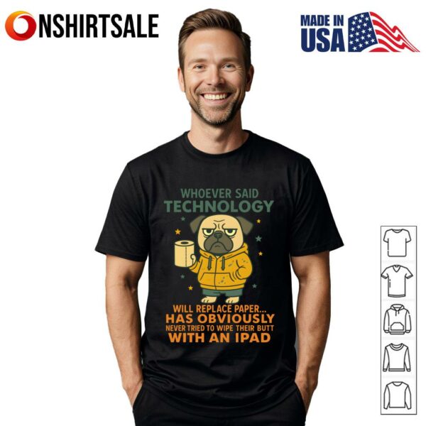 Pug Dog Whoever Said Technology Will Replace Paper T-Shirt