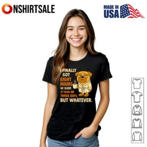 Pug I Finally Got Eight Hours Of Sleep T Shirt 2