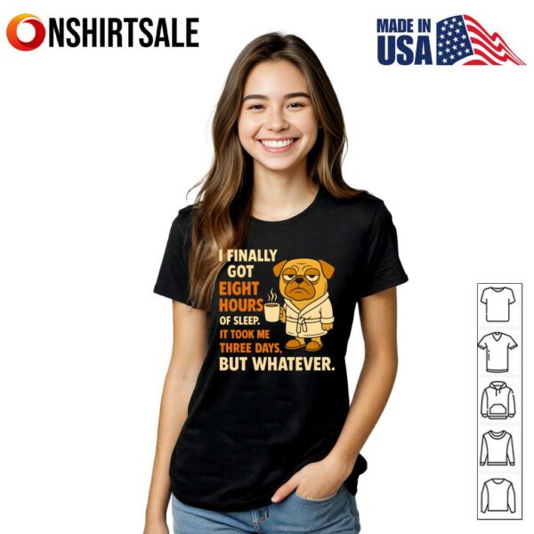 Pug I Finally Got Eight Hours Of Sleep T-Shirt