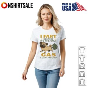Pug I fart because its the only gas I can afford T Shirt 2
