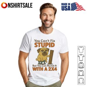 Pug You Cant Fix Stupid But You Can Numb It With A x T Shirt 1