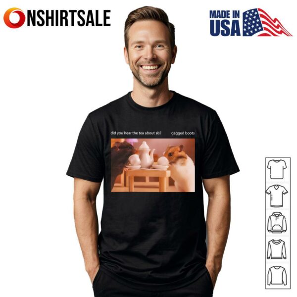Rabbit Did You Hear The Tea About Sis Gagged Boots T-Shirt