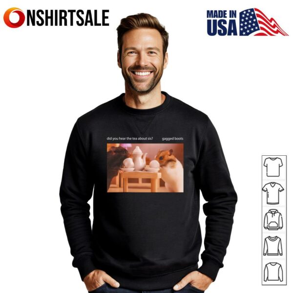 Rabbit Did You Hear The Tea About Sis Gagged Boots T-Shirt