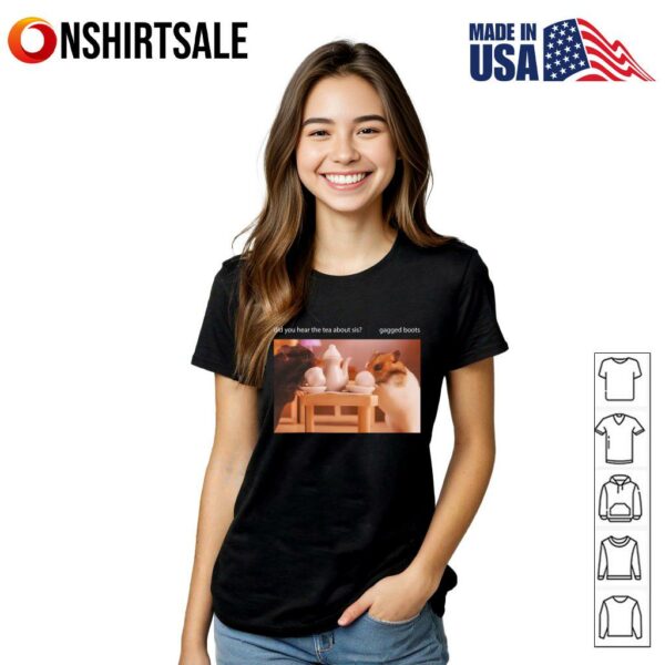 Rabbit Did You Hear The Tea About Sis Gagged Boots T-Shirt