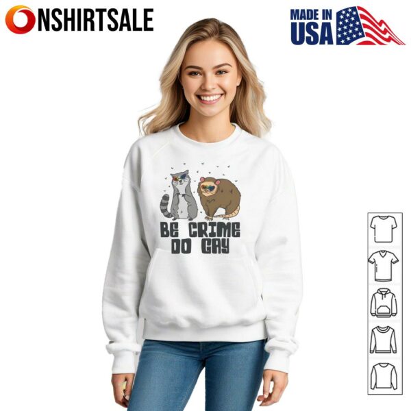 Raccoon And Opossum Be Crime Do Gay T-Shirt
