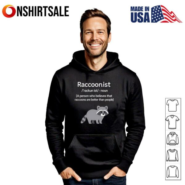 Raccoonist Noun A Person Who Belies That Raccoons Are Better Than People T-Shirt