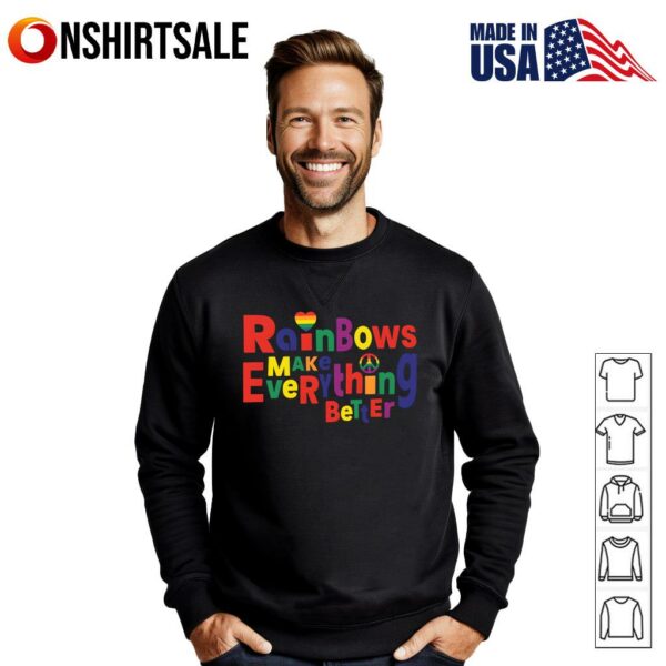 Rainbows Make Everything Better T-Shirt
