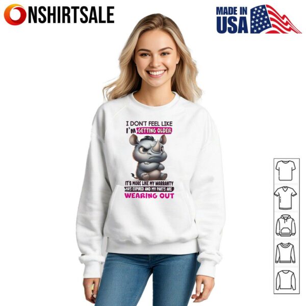 Rhino I don’t feel like I’m getting older it’s more like my warranty T-Shirt