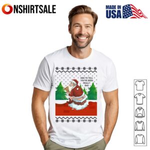 Santa Claus How To Tell Youve Been Really Bad Christmas T Shirt 1