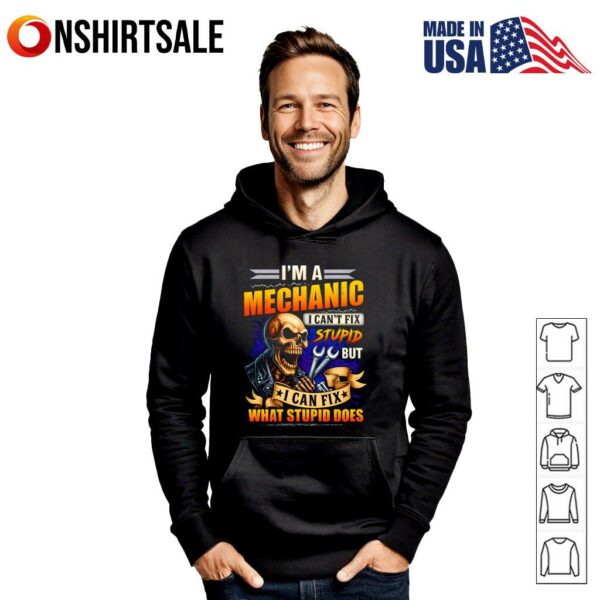 Skeleton I’m A Mechanic I Can’t Fix Stupid But I Can Fix What Stupid Does T-Shirt