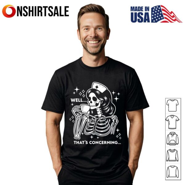 Skeleton Nurse Well That’s Concerning T-Shirt