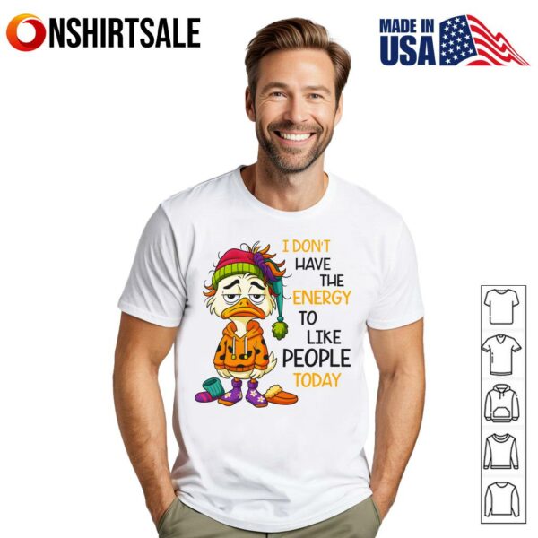 Sleepy Duck Don’t Have The Energy To Like People Today T-Shirt