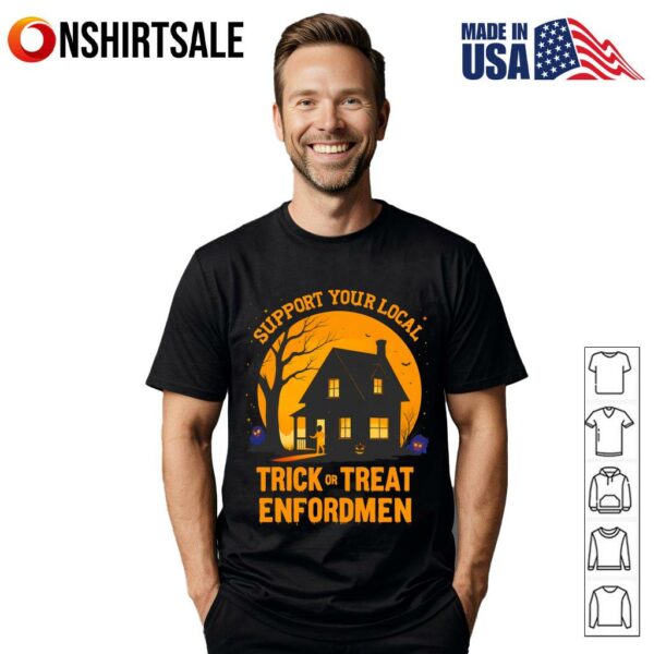Support Your Local Trick Or Treat Enforcement Halloween T-Shirt