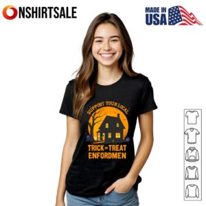 Support Your Local Trick Or Treat Enforcement Halloween T Shirt 3