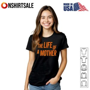 The Life Of A Mother T Shirt 2