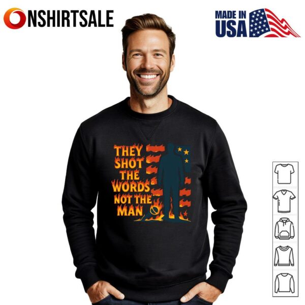 They shot the words not the man Charlie Kirk T-Shirt