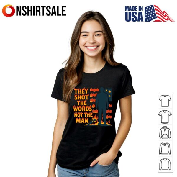 They shot the words not the man Charlie Kirk T-Shirt