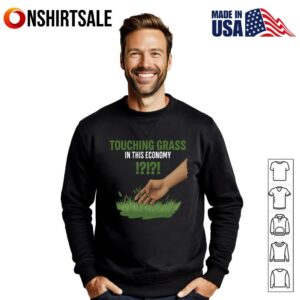 Touching Grass in this economy T Shirt 2