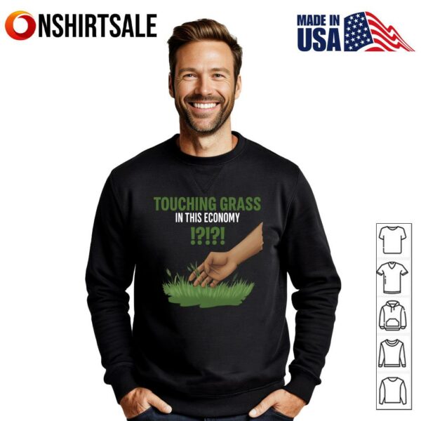 Touching Grass in this economy T-Shirt