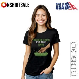 Touching Grass in this economy T Shirt 3
