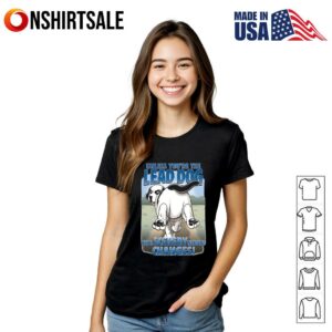 Unless You're the Lead Dog The Scenery Never Changes T Shirt 3