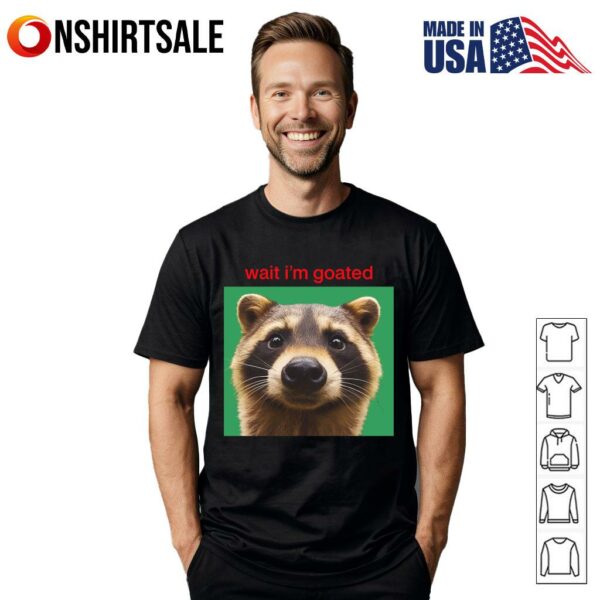 Wait Im Goated T-Shirt