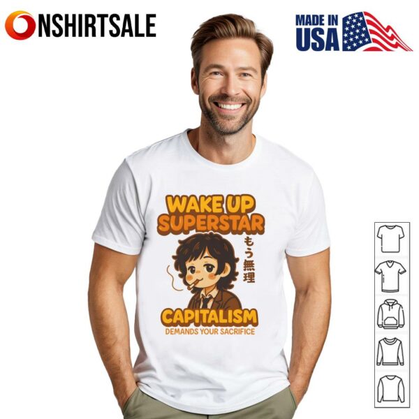 Wake Up Superstar Capitalism Demands Your Sacrifice T-Shirt
