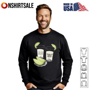 Wanna Do Tequila Shots Bad Relationship With Dad T Shirt 2