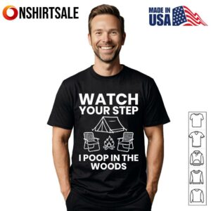 Watch Your Step I Poop In The Woods T Shirt 1