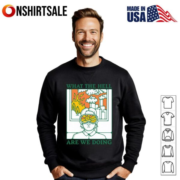 What The Hell Are We Doing T-Shirt