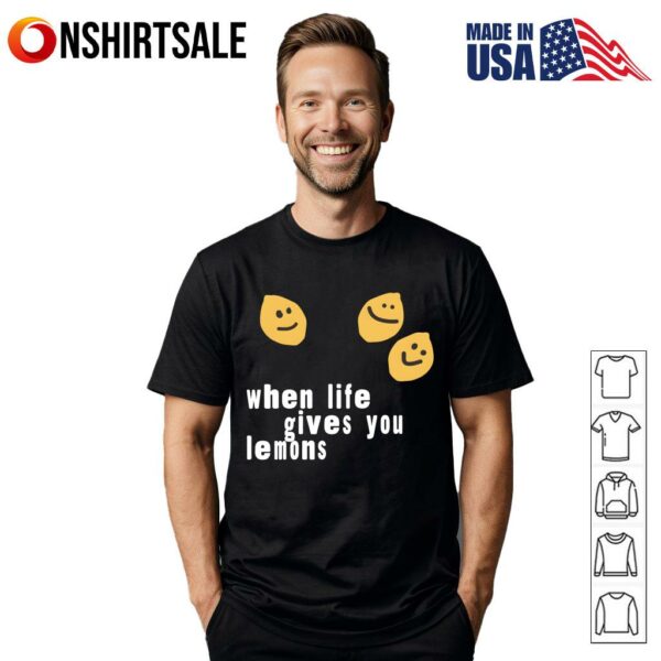 When Life Gives You Lemons T-Shirt