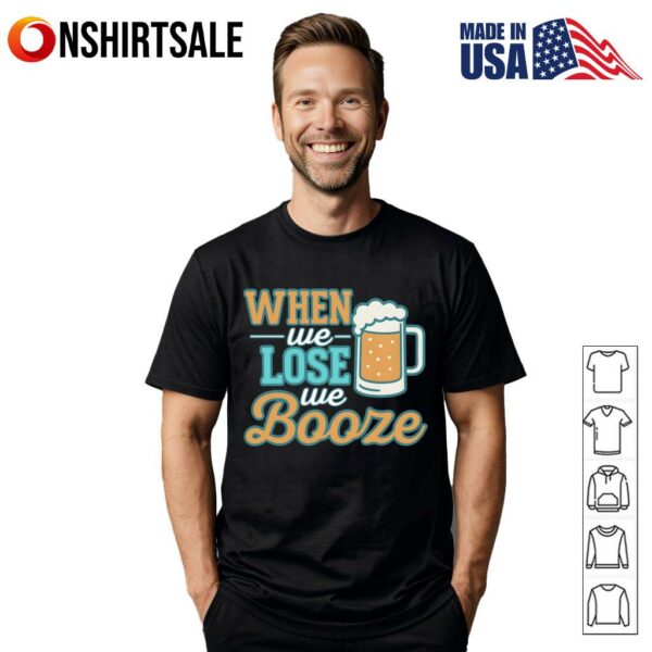 When We Lose We Booze Dolphins Talk T-Shirt