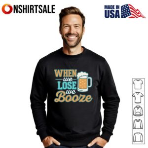 When We Lose We Booze Dolphins Talk T Shirt 2