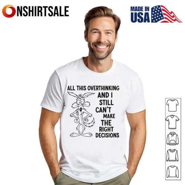 Wolf All This Overthinking And I Still Can’t Make The Right Decisions T-Shirt