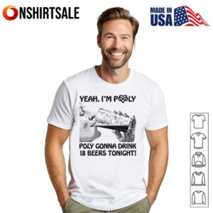 Yeah I’m Poly Poly Gonna Drink  Beers Tonight T-Shirt