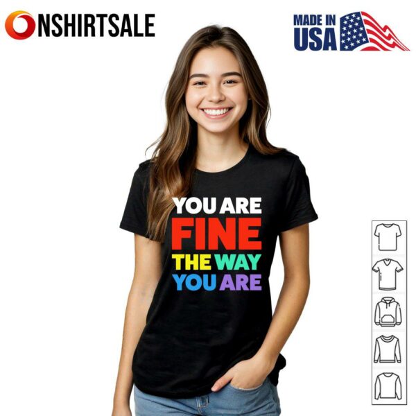 You Are Fine The Way You Are T-Shirt