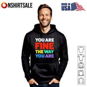 You Are Fine The Way You Are T Shirt 3