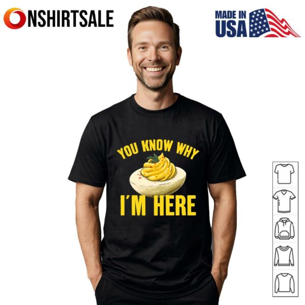You Know Why I’m Here T-Shirt