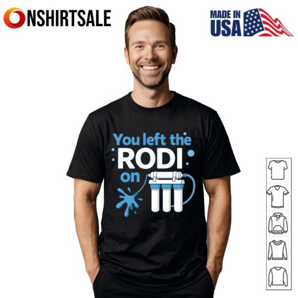 You Left The Rodi On T-Shirt