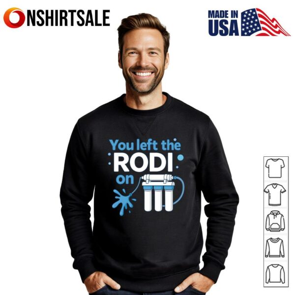 You Left The Rodi On T-Shirt