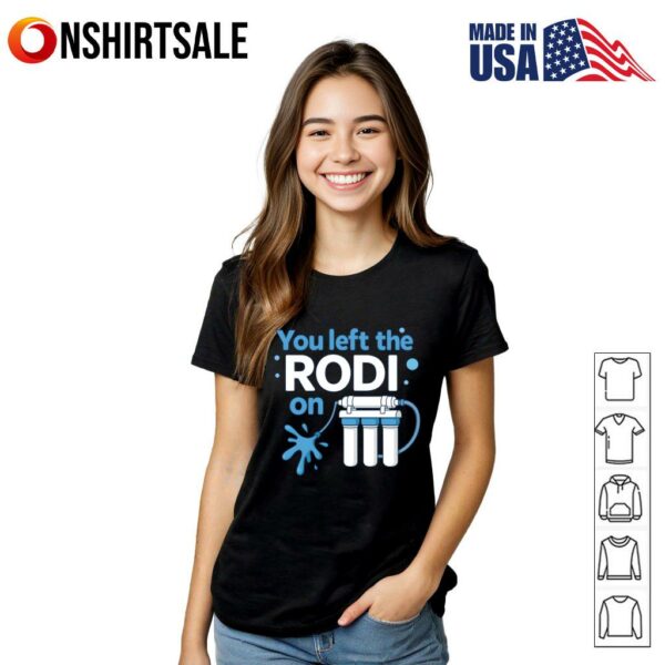 You Left The Rodi On T-Shirt